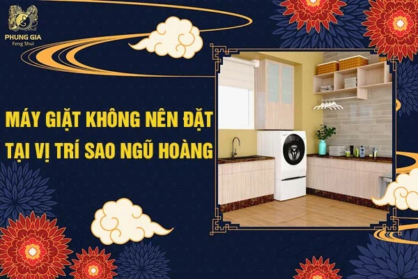 Máy Giặt Không Nên Đặt Tại Vị Trí Sao Ngũ Hoàng