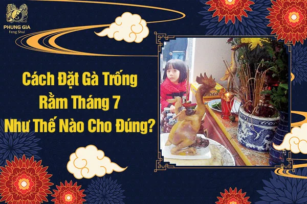 Cách Đặt Gà Trống Rằm Tháng 7 Như Thế Nào