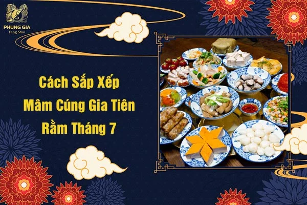 Cách Sắp Xếp Mâm Cúng Gia Tiên Rằm Tháng 7