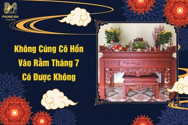 Không Cúng Cô Hồn Vào Rằm Tháng 7 Cô Hồn Có Được Không