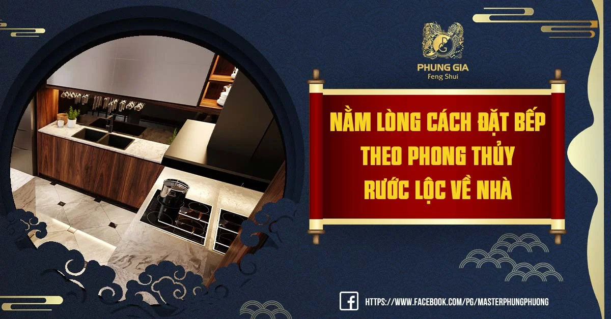 Nằm Lòng Cách Đặt Bếp Theo Phong Thủy rước lộc về nhà