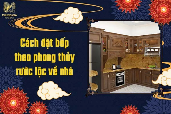 Cách đặt bếp theo phong thủy rước lộc về nhà