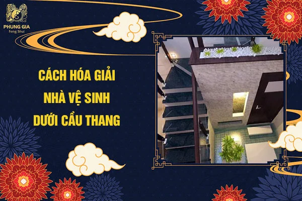 Cách hóa giải nhà vệ sinh dưới cầu thang