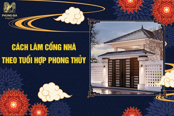 Cách làm cổng nhà theo tuổi hợp phong thủy
