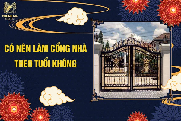 Có nên làm cổng nhà theo tuổi không