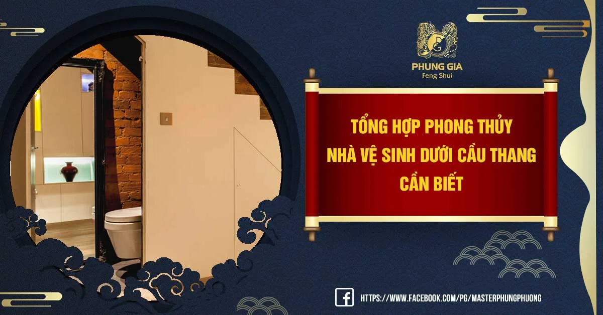 Tổng Hợp Phong Thủy Nhà Vệ Sinh Dưới Cầu Thang Cần Biết