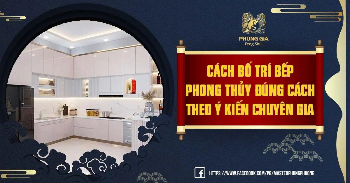 Cách bố trí bếp phong thủy đúng cách theo ý kiến chuyên gia