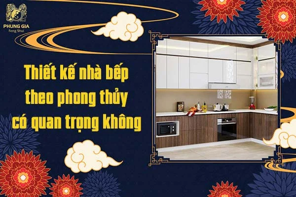 Thiết kế nhà bếp theo phong thủy có quan trọng không