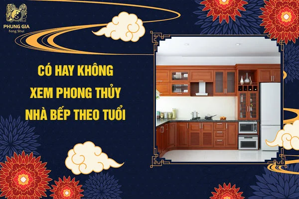 Có hay không xem phong thủy nhà bếp theo tuổi