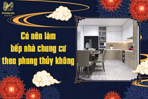 Có nên làm bếp nhà chung cư theo phong thủy không