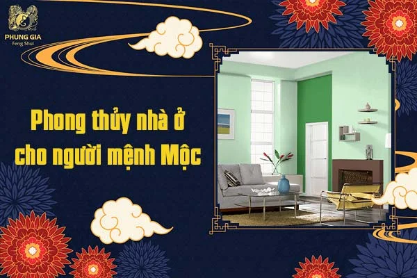 Phong thủy nhà ở cho người mệnh Mộc