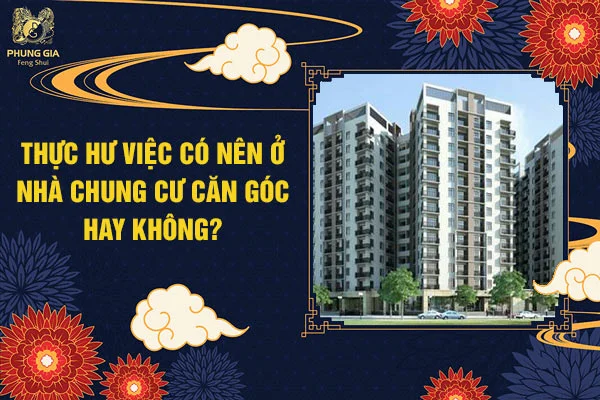Thực hư việc có nên ở nhà chung cư căn góc