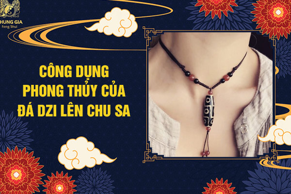 Công dụng phong thuỷ của Thiên Dzi Lên Chu Sa