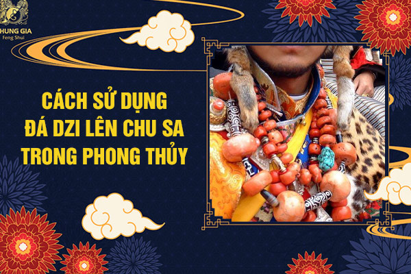 Cách sử dụng Thiên Dzi Lên Chu Sa